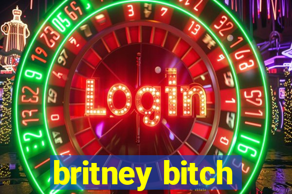 britney bitch